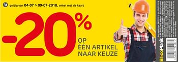 Promoties -20% op één artikel naar keuze - Huismerk - BricoPlanit - Geldig van 04/07/2018 tot 07/07/2018 bij BricoPlanit