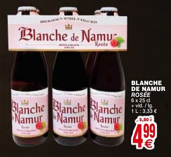 Promoties Blanche de namur rosee - Blanche de Namur - Geldig van 10/07/2018 tot 16/07/2018 bij Cora