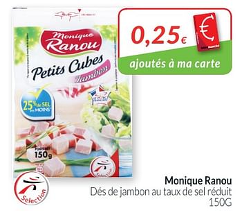 Promotions Monique ranou dés de jambon au taux de sel réduit - Monique ranou - Valide de 01/07/2018 à 31/07/2018 chez Intermarche