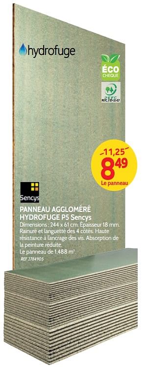 Promoties Panneau aggloméré hydrofuge p5 sencys - Sencys - Geldig van 18/07/2018 tot 06/08/2018 bij BricoPlanit
