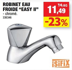 Promotions Robinet eau froide easy ii - Isifix - Valide de 11/07/2018 à 22/07/2018 chez Hubo