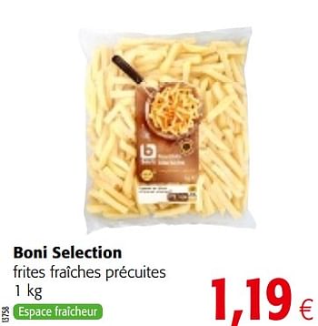 Promotions Boni selection frites fraîches précuites - Boni - Valide de 18/07/2018 à 31/07/2018 chez Colruyt