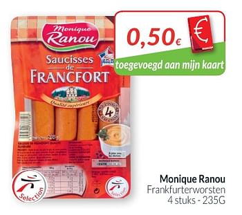 Promoties Monique ranou frankfurterworsten - Monique ranou - Geldig van 01/08/2018 tot 27/08/2018 bij Intermarche
