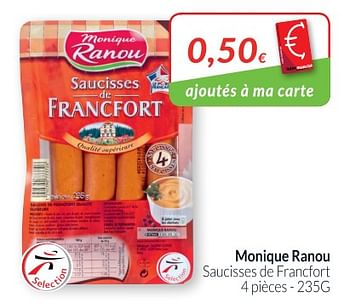 Promotions Monique ranou saucisses de francfort - Monique ranou - Valide de 01/08/2018 à 27/08/2018 chez Intermarche