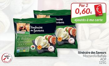 Promoties Itinéraire des saveurs mozzarella buffala - Itinéraire des Saveurs - Geldig van 01/08/2018 tot 27/08/2018 bij Intermarche