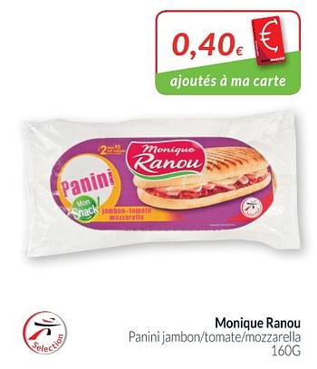 Promotions Monique ranou panini jambon-tomate-mozzarella - Monique ranou - Valide de 01/08/2018 à 27/08/2018 chez Intermarche