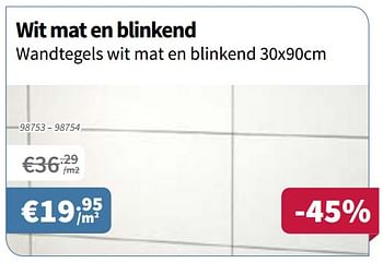 Promoties Wandtegels wit mat en bkinkend - Huismerk - Cevo - Geldig van 02/08/2018 tot 15/08/2018 bij Cevo Market