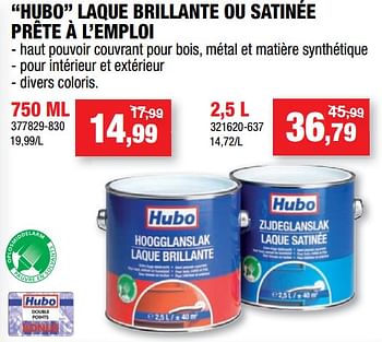Promotions Hubo laque brillante ou satinée prête à l`emploi - Produit maison - Hubo  - Valide de 08/08/2018 à 26/08/2018 chez Hubo