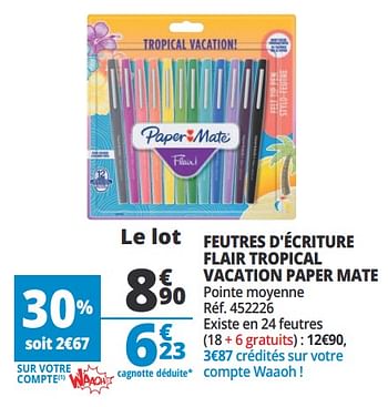 Promotions Feutres d`écriture flair tropical vacation paper mate - Paper Mate - Valide de 14/08/2018 à 21/08/2018 chez Auchan Ronq