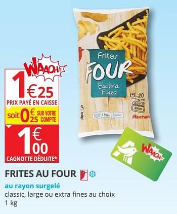 Promotions Frites au four - Produit Maison - Auchan Ronq - Valide de 15/08/2018 à 26/08/2018 chez Auchan Ronq