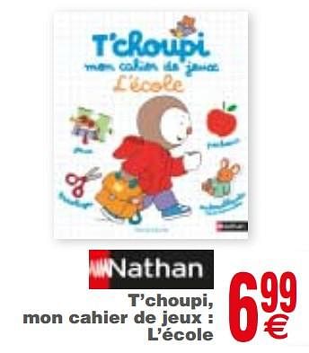Promotions T`choupi, mon cahier de jeux : l`école - Produit maison - Cora - Valide de 21/08/2018 à 03/09/2018 chez Cora