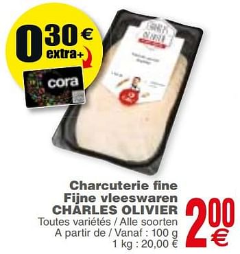 Promotions Charcuterie fine fijne vleeswaren charles olivier - Charles Olivier - Valide de 21/08/2018 à 27/08/2018 chez Cora