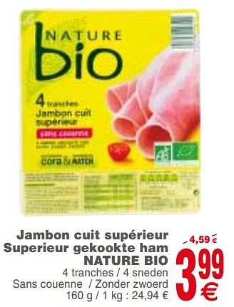 Promotions Jambon cuit supérieur superieur gekookte ham nature bio - NATURE BIO - Valide de 21/08/2018 à 27/08/2018 chez Cora