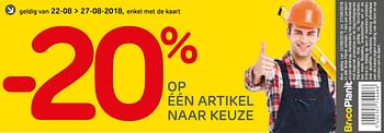 Promoties -20% op één artikel naar keuze - Huismerk - BricoPlanit - Geldig van 22/08/2018 tot 27/08/2018 bij BricoPlanit