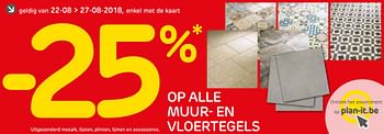 Promoties -25% op alle muur- en vloertegels - Huismerk - BricoPlanit - Geldig van 22/08/2018 tot 27/08/2018 bij BricoPlanit