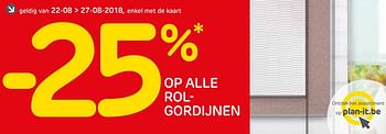 Promoties -25% op alle rolgordijnen - Huismerk - BricoPlanit - Geldig van 22/08/2018 tot 27/08/2018 bij BricoPlanit