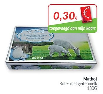Promoties Boter met geitenmelk - Mathot - Geldig van 28/08/2018 tot 24/09/2018 bij Intermarche