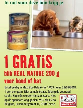 Promoties 1 gratis blik real nature voor hond of kat - Real Nature - Geldig van 28/08/2018 tot 30/09/2018 bij Maxi Zoo