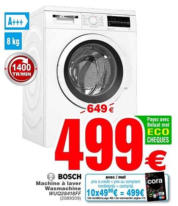 Promotions Bosch machine à laver wasmachine wuq28418ff - Bosch - Valide de 11/09/2018 à 24/09/2018 chez Cora