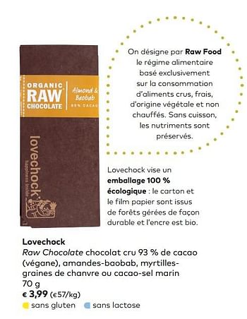 Promotions Lovechock raw chocolate chocolat cru 93 % de cacao végane, amandes-baobab, myrtillesgraines de chanvre ou cacao-sel marin - Love Chock - Valide de 05/09/2018 à 02/10/2018 chez Bioplanet