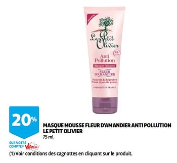 Promotions Masque mousse fleur d`amandier anti pollution le petit olivier - Le Petit Olivier - Valide de 12/09/2018 à 25/09/2019 chez Auchan Ronq