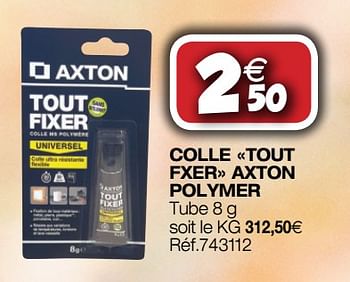 Promotions Colle tout fxer axton polymer - Axton - Valide de 26/09/2018 à 14/10/2018 chez Bricolex