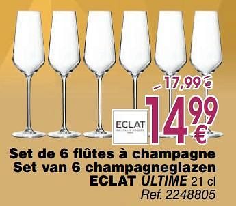 Promotions Set de 6 flûtes à champagne set van 6 champagneglazen eclat ultime - Eclat - Valide de 02/10/2018 à 29/10/2018 chez Cora