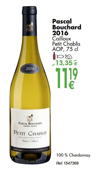 Promoties Pascal bouchard 2016 cailloux petit chablis - Witte wijnen - Geldig van 02/10/2018 tot 29/10/2018 bij Cora