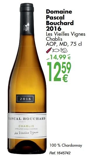 Promotions Domaine pascal bouchard 2016 les vieilles vignes chablis - Vins blancs - Valide de 02/10/2018 à 29/10/2018 chez Cora