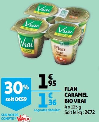 Promotions Flan caramel bio vrai - VRAI - Valide de 10/10/2018 à 16/10/2018 chez Auchan Ronq