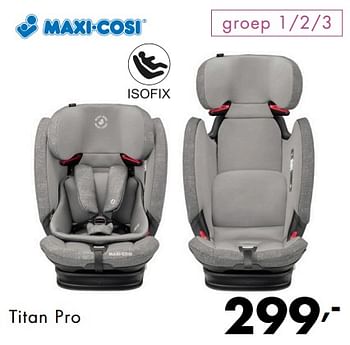 Promoties Titan pro - Maxi-cosi - Geldig van 03/10/2018 tot 24/10/2018 bij Baby & Tiener Megastore
