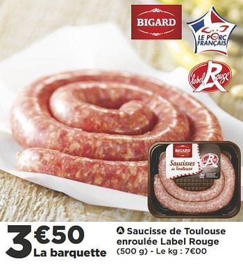 Promoties Saucisse de toulouse enroulée label rouge - Bigard - Geldig van 09/10/2018 tot 21/10/2018 bij Super Casino