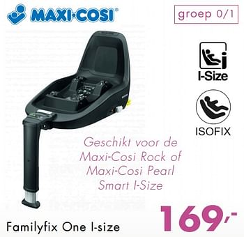 Promoties Familyfix one i-size - Maxi-cosi - Geldig van 07/10/2018 tot 27/10/2018 bij Baby & Tiener Megastore