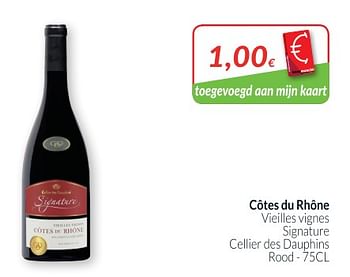 Promoties Côtes du rhône vieilles vignes signature cellier des dauphins - Rode wijnen - Geldig van 01/10/2018 tot 31/10/2018 bij Intermarche