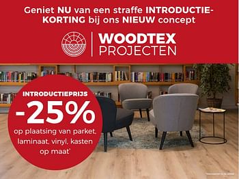 Promotions Introductieprijs -25% op plaatsing van parket, laminaat, vinyl, kasten op maat - Produit maison - Woodtex - Valide de 17/10/2018 à 11/11/2018 chez Woodtex