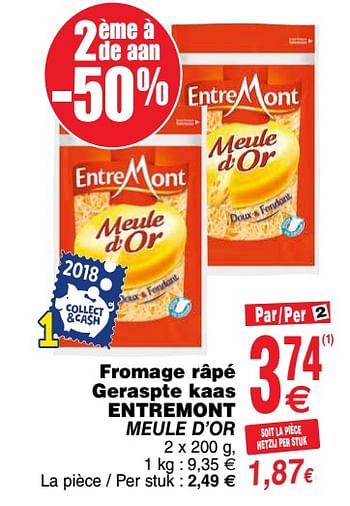 Promotions Fromage râpé geraspte kaas - Entre Mont - Valide de 16/10/2018 à 22/10/2018 chez Cora