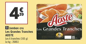 Promotions Jambon cru les grandes tranches aoste - Aoste - Valide de 16/10/2018 à 28/10/2018 chez Géant Casino