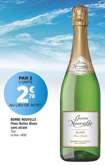 Promotions Bonne nouvelle fines bulles blanc sans alcool - Mousseux - Valide de 16/10/2018 à 28/10/2018 chez Géant Casino