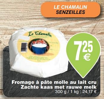 Promotions Fromage à pâte molle au lait cru zachte kaas met rauwe melk - Le Chamalin - Valide de 23/10/2018 à 29/10/2018 chez Cora