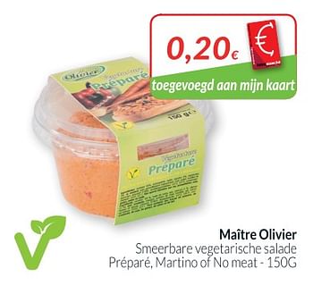 Promoties Maître olivier smeerbare vegetarische salade préparé, martino of no meat - Maitre Olivier - Geldig van 01/11/2018 tot 30/11/2018 bij Intermarche