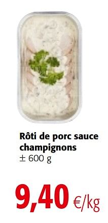 Promotions Rôti de porc sauce champignons - Produit maison - Colruyt - Valide de 07/11/2018 à 20/11/2018 chez Colruyt