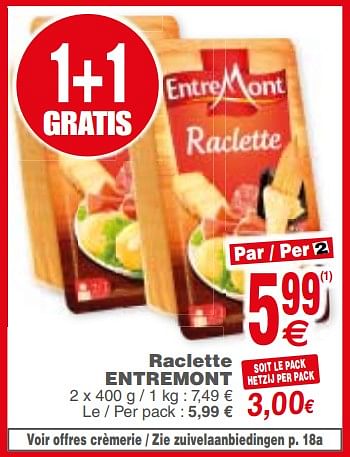 Promoties Raclette entremont - Entre Mont - Geldig van 04/12/2018 tot 10/12/2018 bij Cora