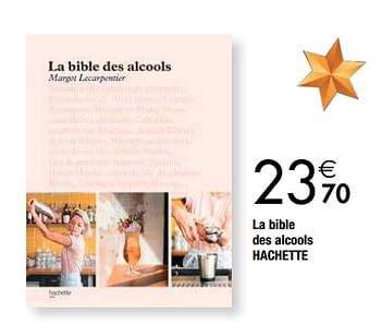 Promotions La bible des alcools hachette - Hachette - Valide de 04/12/2018 à 31/12/2018 chez Cora