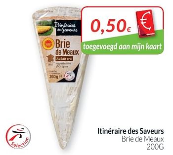 Promoties Itinéraire des saveurs brie de meaux - Itinéraire des Saveurs - Geldig van 01/12/2018 tot 31/12/2018 bij Intermarche