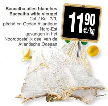 Promotions Baccalha ailes blanches baccalha witte vleugel - Produit maison - Cora - Valide de 11/12/2018 à 17/12/2018 chez Cora