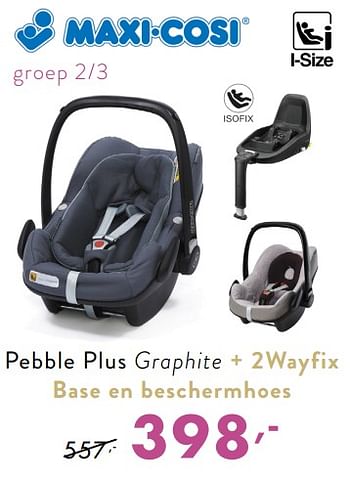 Promoties Pebble plus graphite + 2wayfix base en beschermhoes - Maxi-cosi - Geldig van 09/12/2018 tot 15/12/2018 bij Baby & Tiener Megastore