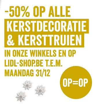 Promoties -50% op alle kerstdecoratie + kersttruien in onze winkels en op lidl-shop.be - Huismerk - Lidl - Geldig van 17/12/2018 tot 24/12/2018 bij Lidl
