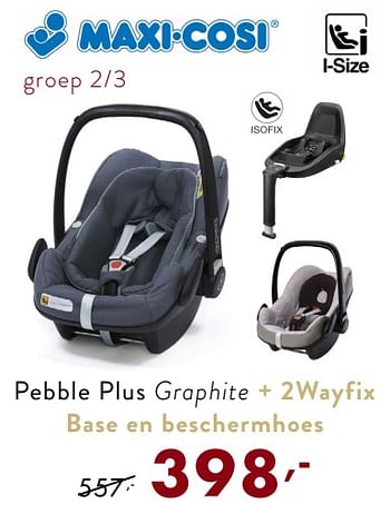 Promoties Pebble plus graphite + 2wayfix base en beschermhoes - Maxi-cosi - Geldig van 16/12/2018 tot 26/12/2018 bij Baby & Tiener Megastore
