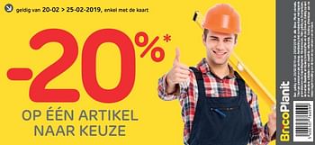 Promoties -20% op één artikel naar keuze - Huismerk - BricoPlanit - Geldig van 20/02/2019 tot 25/02/2019 bij BricoPlanit