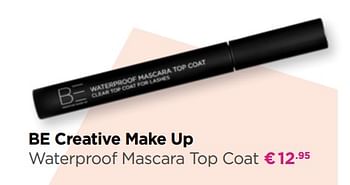 Promoties Be creative make up waterproof mascara top coat - BE Creative Make Up - Geldig van 18/02/2019 tot 10/03/2019 bij ICI PARIS XL